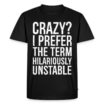 Crazy I Prefer The Term Hilariously Unstable - Men's Premium Organic T-Shirt - black - Front - Nico (187cm)
