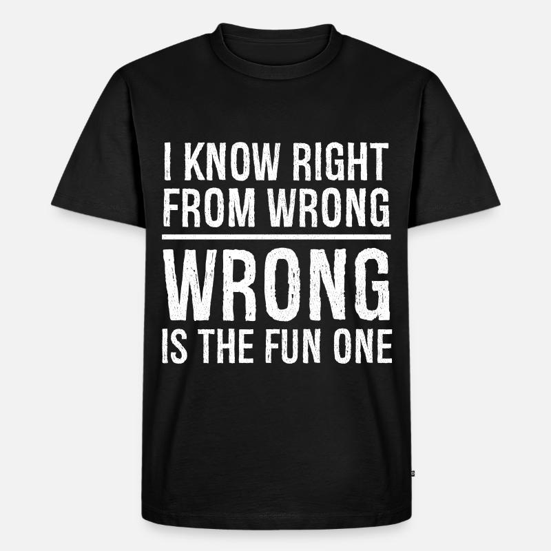 I know right from wrong - Men's Premium Organic T-Shirt - black