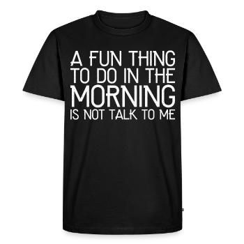 a fun thing to do in the morning - Men's Premium Organic T-Shirt - black - Front - Nico (187cm)