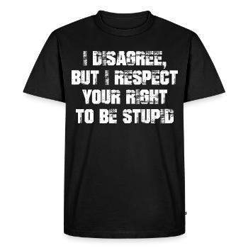 I disagree but I respect your right to be stupid - Men's Premium Organic T-Shirt - black - Front - Nico (187cm)