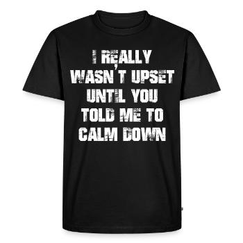 I really wasn't upset until you told me to calm - Men's Premium Organic T-Shirt - black - Front - Nico (187cm)