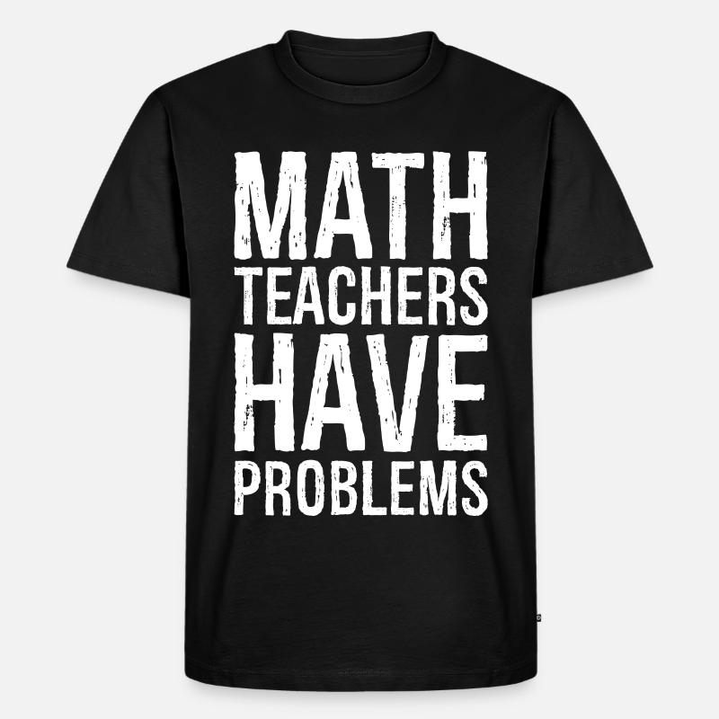 math teachers have problems - Men's Premium Organic T-Shirt - black