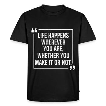 life happens wherever you are whether you make it - Men's Premium Organic T-Shirt - black - Front - Nico (187cm)