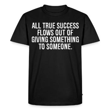 Tout vrai succès découle du fait de donner quelque chose - T-shirt Premium bio Homme - noir - Devant - Nico (187cm)