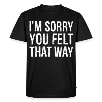 I'm sorry you felt that way - Men's Premium Organic T-Shirt - black - Front - Nico (187cm)