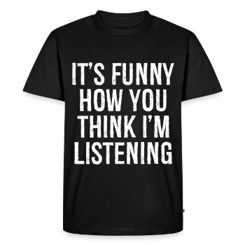 C’est drôle comme tu penses que j’écoute - T-shirt Premium bio Homme - noir - Devant - Nico (187cm)