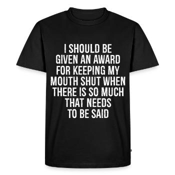 I should be given an award for keeping my mouth - Men's Premium Organic T-Shirt - black - Front - Nico (187cm)