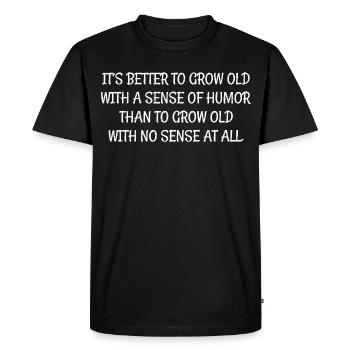 It's better to grow old with a sense of humor than - Men's Premium Organic T-Shirt - black - Front - Nico (187cm)