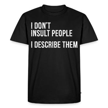 I don't Insult people I describe them - Men's Premium Organic T-Shirt - black - Front - Nico (187cm)