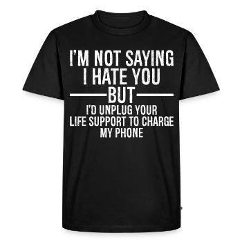 I'm not saying I hate you but I'd unplug your life - Men's Premium Organic T-Shirt - black - Front - Nico (187cm)