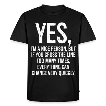 yes I'm a nice person but if you cross the line - Men's Premium Organic T-Shirt - black - Front - Nico (187cm)