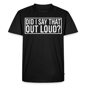 did I say that out loud - Men's Premium Organic T-Shirt - black - Front - Nico (187cm)