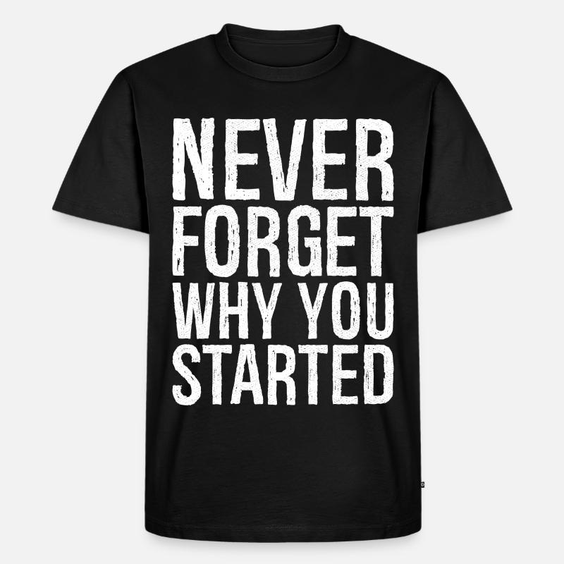 never forget why you started - Männer Premium Bio T-Shirt - Schwarz