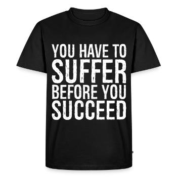 you have to suffer before you succeed - Men's Premium Organic T-Shirt - black - Front - Nico (187cm)