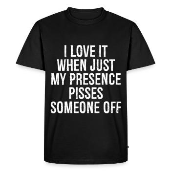 I love it when Just my presence pisses someone off - Men's Premium Organic T-Shirt - black - Front - Nico (187cm)