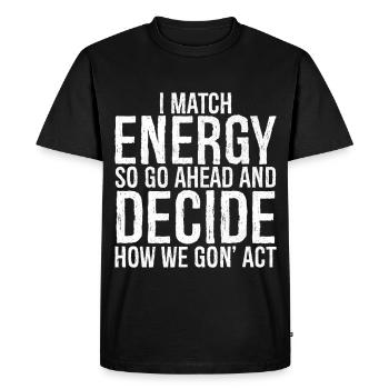Je corresponds à l’énergie, alors allez-y et décidez comment nous agissons - T-shirt Premium bio Homme - noir - Devant - Nico (187cm)