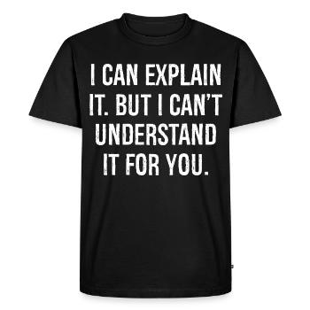 Je peux l’expliquer mais je ne peux pas le comprendre pour vous - T-shirt Premium bio Homme - noir - Devant - Nico (187cm)