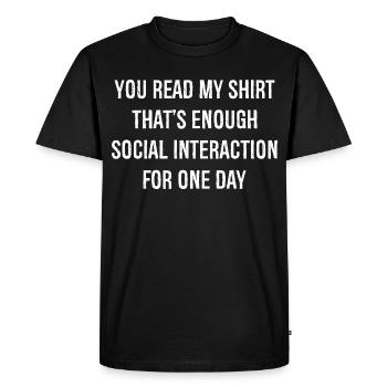 you read my shirt that's enough social interaction - Men's Premium Organic T-Shirt - black - Front - Nico (187cm)