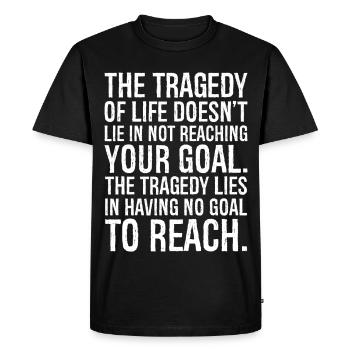 La tragédie de la vie ne réside pas dans le fait de ne pas atteindre - T-shirt Premium bio Homme - noir - Devant - Nico (187cm)