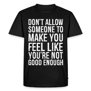 don't allow someone to make you feel like you're n - Men's Premium Organic T-Shirt - black - Front - Nico (187cm)