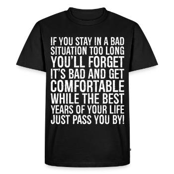 Si vous restez trop longtemps dans une mauvaise situation, vous - T-shirt Premium bio Homme - noir - Devant - Nico (187cm)