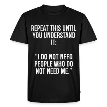 repeat this until you understand it I do not ne - Men's Premium Organic T-Shirt - black - Front - Nico (187cm)