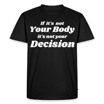 if it's not your body, it's not your decision - Men's Premium Organic T-Shirt - black - Front - Nico (187cm)