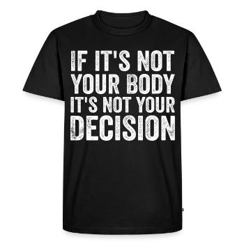 if it's not your body it's not your decision - T-shirt Premium bio Homme - noir - Devant - Nico (187cm)