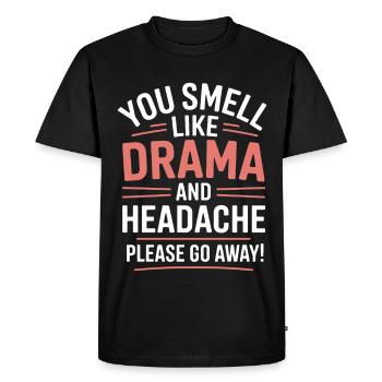 You Smell Like Drama And A Headache Please Go Away - Men's Premium Organic T-Shirt - black - Front - Nico (187cm)