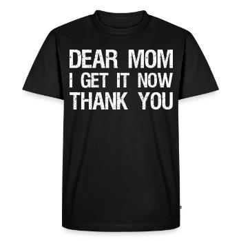 dear mom I get it now thank you - Men's Premium Organic T-Shirt - black - Front - Nico (187cm)