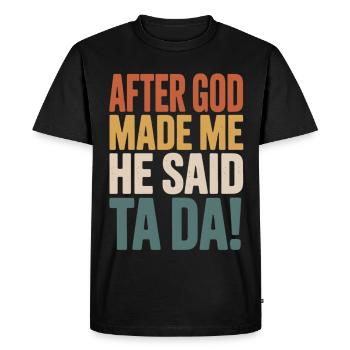 After God Made Me He Said Ta Da - Men's Premium Organic T-Shirt - black - Front - Nico (187cm)