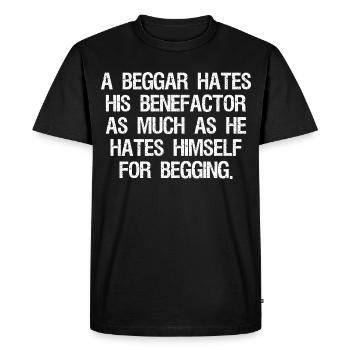 a beggar hates his benefactor as much as he hates - Men's Premium Organic T-Shirt - black - Front - Nico (187cm)