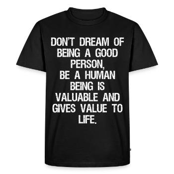 don't dream of being a good person be a human - Men's Premium Organic T-Shirt - black - Front - Nico (187cm)