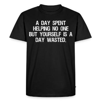 a day spent helping no one but yourself is a day - Men's Premium Organic T-Shirt - black - Front - Nico (187cm)
