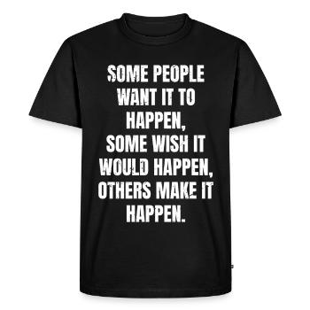 some people want it to happen some wish it would - Men's Premium Organic T-Shirt - black - Front - Nico (187cm)