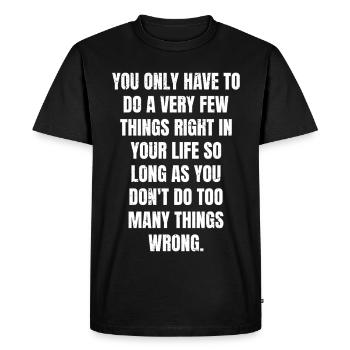 you only have to do a very few things right in - Men's Premium Organic T-Shirt - black - Front - Nico (187cm)