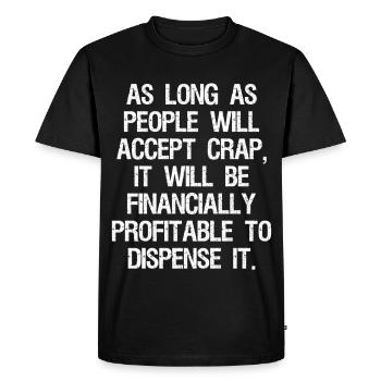 as long as people will accept crap it will be - Men's Premium Organic T-Shirt - black - Front - Nico (187cm)