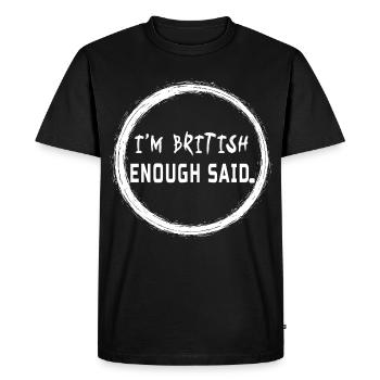 I’m British Enough Said - Citation amusante de la fierté britannique - T-shirt Premium bio Homme - noir - Devant - Nico (187cm)