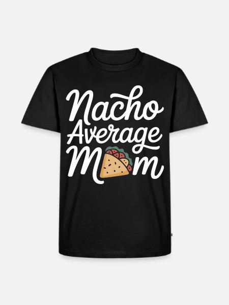 Nacho Average Mom Funny - Men's Premium Organic T-Shirt - black