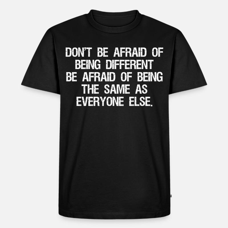 don't be afraid of being different be afraid of - Männer Premium Bio T-Shirt - Schwarz