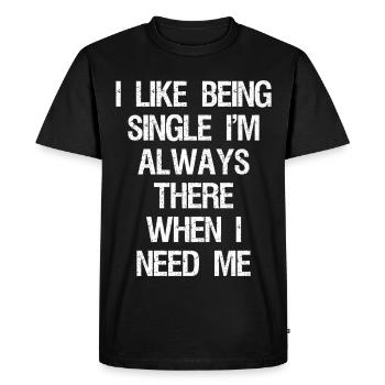 I like being single I'm always there when I need - T-shirt Premium bio Homme - noir - Devant - Nico (187cm)