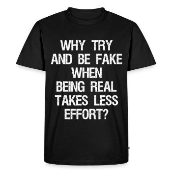 why try and be fake when being real takes less - Men's Premium Organic T-Shirt - black - Front - Nico (187cm)