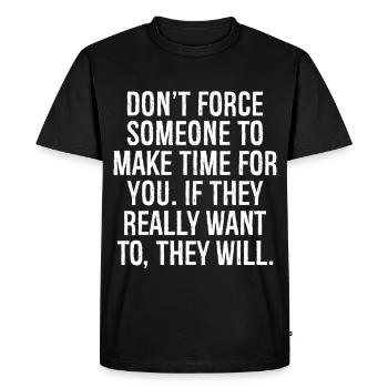 ne forcez pas quelqu’un à prendre du temps pour vous s’il - T-shirt Premium bio Homme - noir - Devant - Nico (187cm)