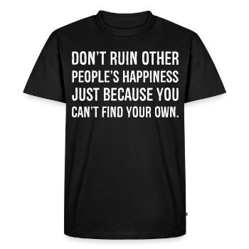 ne gâchent pas le bonheur des autres simplement parce que - T-shirt Premium bio Homme - noir - Devant - Nico (187cm)