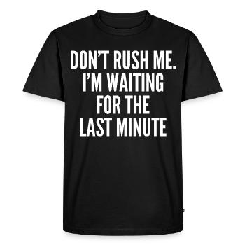 Don't rush me. i'm waiting for the last minute - Men's Premium Organic T-Shirt - black - Front - Nico (187cm)