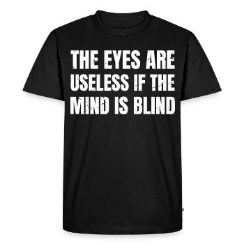 the eyes are useless if the mind is blind funny - Men's Premium Organic T-Shirt - black - Front - Nico (187cm)