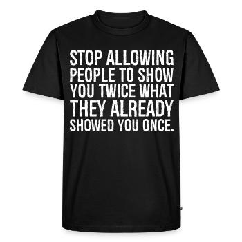 stop allowing people to show you twice what the - Men's Premium Organic T-Shirt - black - Front - Nico (187cm)