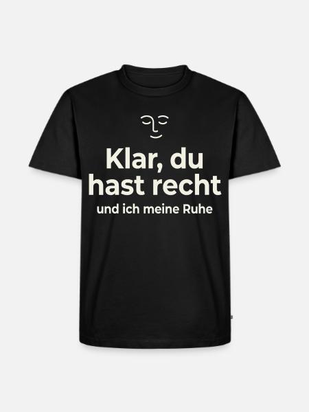 Klar du hast recht – Ruhe Spruch Shirt - Herre Premium økologisk T-shirt - sort