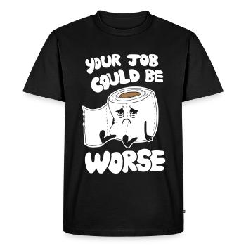 Your Job Could Be Worse - Funny Work Humor - Men's Premium Organic T-Shirt - black - Front - Nico (187cm)