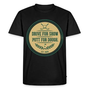 Drive for Show Putt for Dough Golf Quote - Men's Premium Organic T-Shirt - black - Front - Nico (187cm)